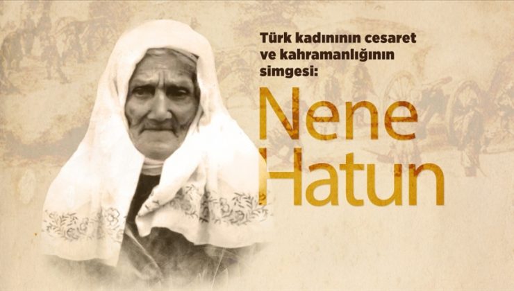 Türk kadınının kahramanlık simgesi: Nene Hatun