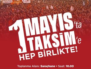CHP, 1 Mayıs için Taksim’e çağırdı