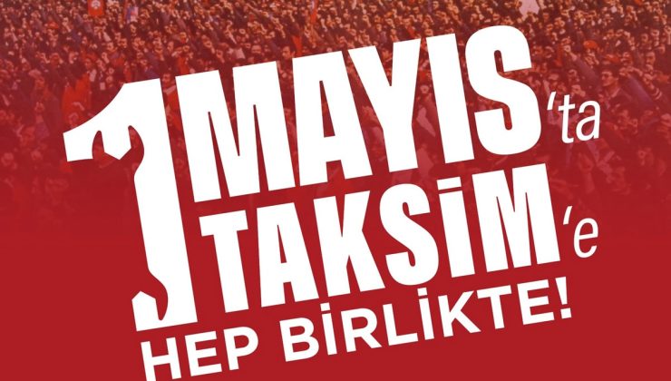 CHP, 1 Mayıs için Taksim’e çağırdı